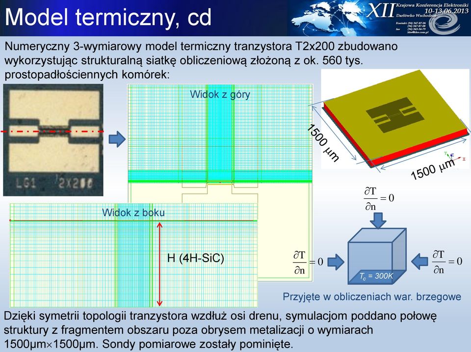 prostopadłościennych komórek: Widok z góry Widok z boku T n 0 H (4H-SiC) T n 0 T c = 300K T n 0 Przyjęte w obliczeniach