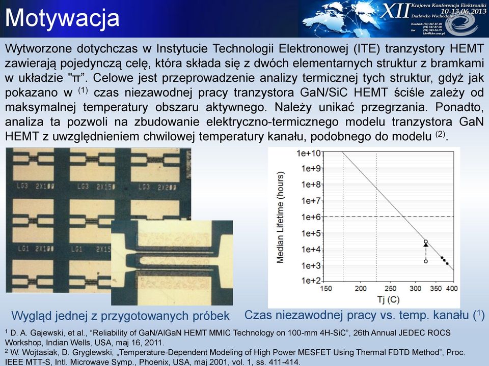 Należy unikać przegrzania. Ponadto, analiza ta pozwoli na zbudowanie elektryczno-termicznego modelu tranzystora GaN HEMT z uwzględnieniem chwilowej temperatury kanału, podobnego do modelu ().