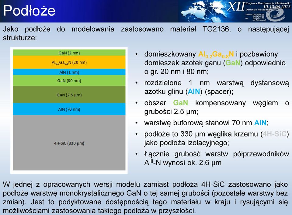 5 µm; warstwę buforową stanowi 70 nm AlN; podłoże to 330 µm węglika krzemu (4H-SiC) jako podłoża izolacyjnego; Łącznie grubość warstw półprzewodników A III -N wynosi ok.