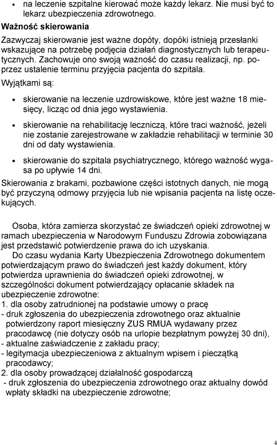 Zachowuje ono swoją ważność do czasu realizacji, np. poprzez ustalenie terminu przyjęcia pacjenta do szpitala.