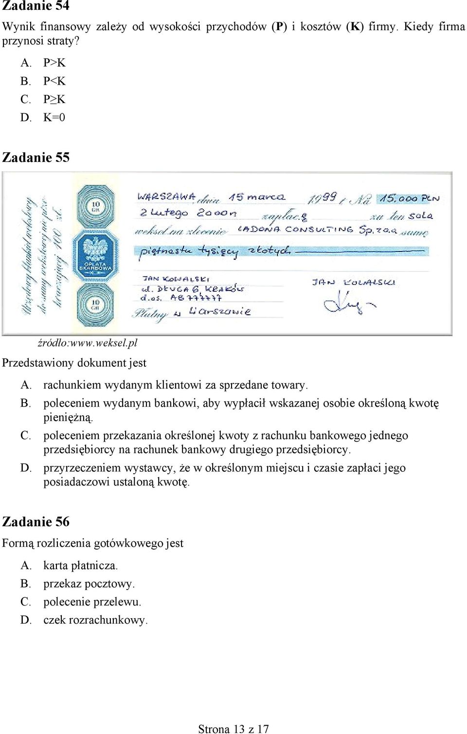 poleceniem przekazania określonej kwoty z rachunku bankowego jednego przedsiębiorcy na rachunek bankowy drugiego przedsiębiorcy. D.