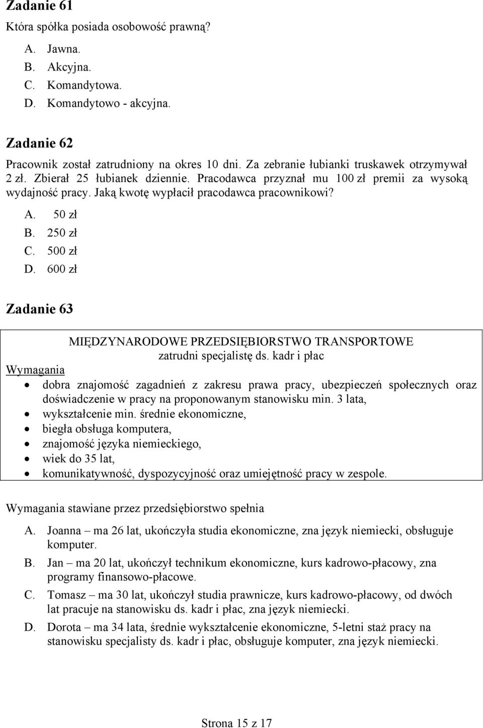 250 zł C. 500 zł D. 600 zł Zadanie 63 MIĘDZYNARODOWE PRZEDSIĘBIORSTWO TRANSPORTOWE zatrudni specjalistę ds.