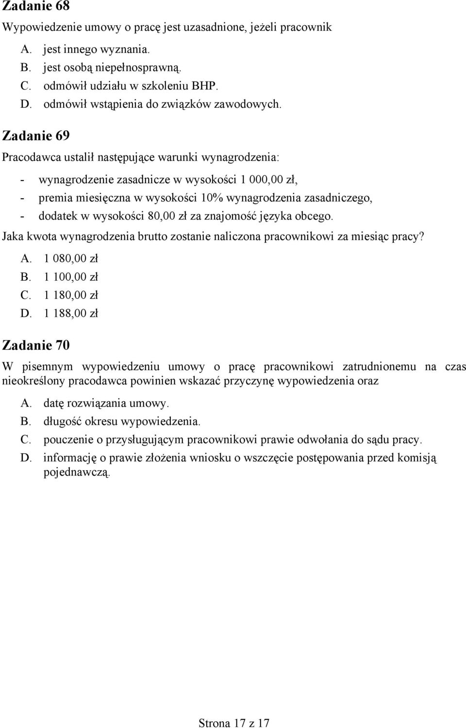 Zadanie 69 Pracodawca ustalił następujące warunki wynagrodzenia: - wynagrodzenie zasadnicze w wysokości 1 000,00 zł, - premia miesięczna w wysokości 10% wynagrodzenia zasadniczego, - dodatek w