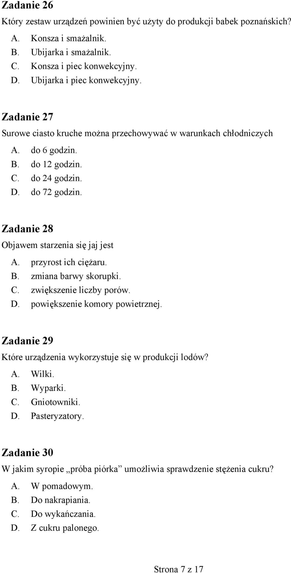 przyrost ich ciężaru. B. zmiana barwy skorupki. C. zwiększenie liczby porów. D. powiększenie komory powietrznej. Zadanie 29 Które urządzenia wykorzystuje się w produkcji lodów? A. Wilki. B. Wyparki.