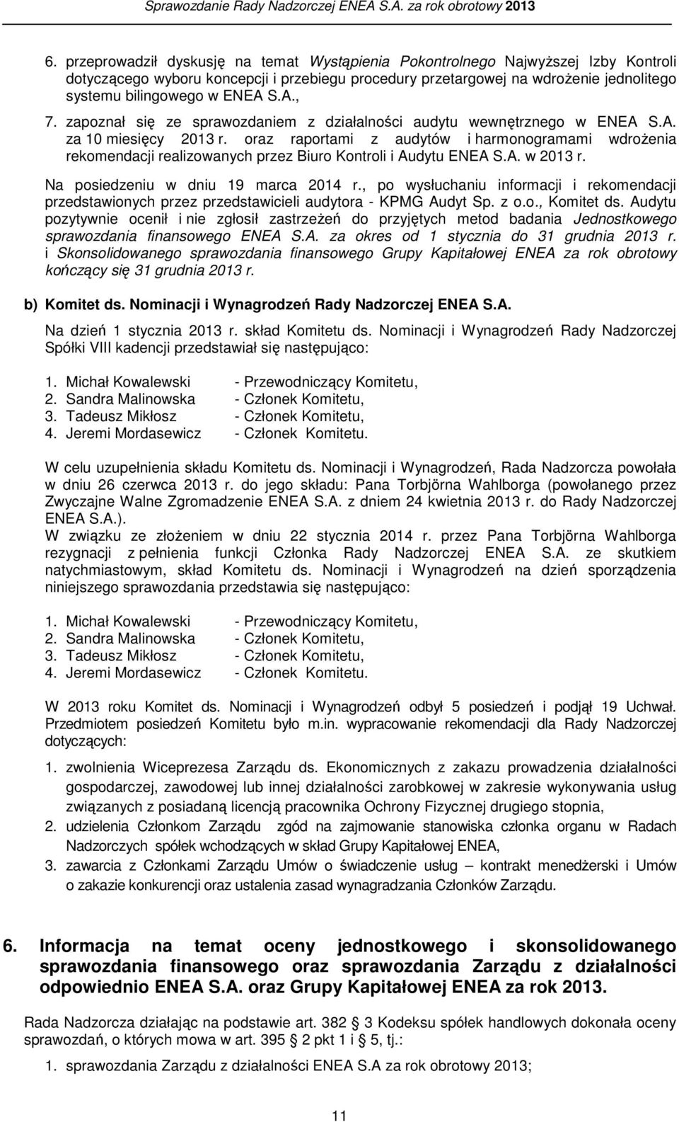 oraz raportami z audytów i harmonogramami wdrożenia rekomendacji realizowanych przez Biuro Kontroli i Audytu ENEA S.A. w 2013 r. Na posiedzeniu w dniu 19 marca 2014 r.