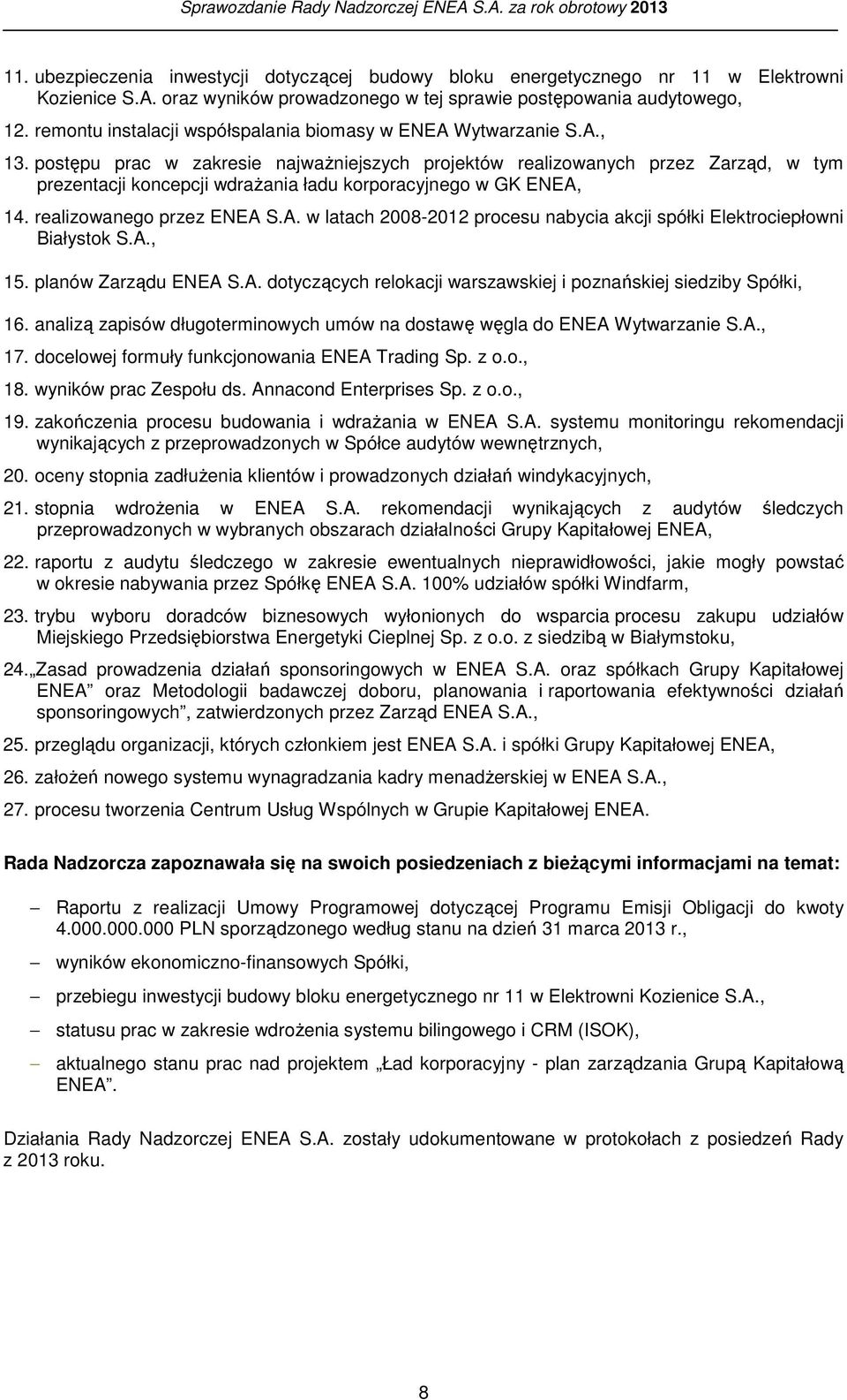 postępu prac w zakresie najważniejszych projektów realizowanych przez Zarząd, w tym prezentacji koncepcji wdrażania ładu korporacyjnego w GK ENEA,