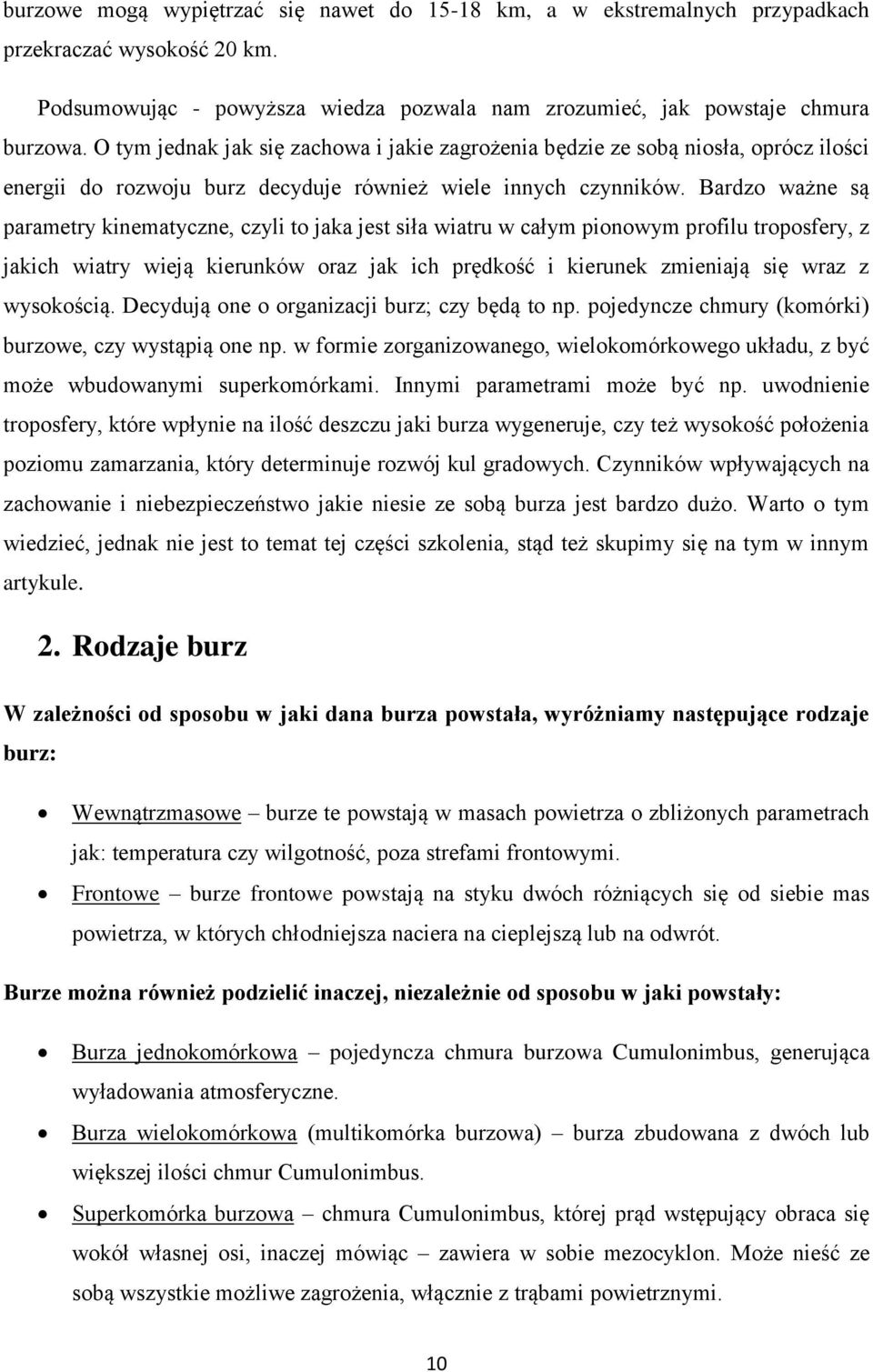 Bardzo ważne są parametry kinematyczne, czyli to jaka jest siła wiatru w całym pionowym profilu troposfery, z jakich wiatry wieją kierunków oraz jak ich prędkość i kierunek zmieniają się wraz z