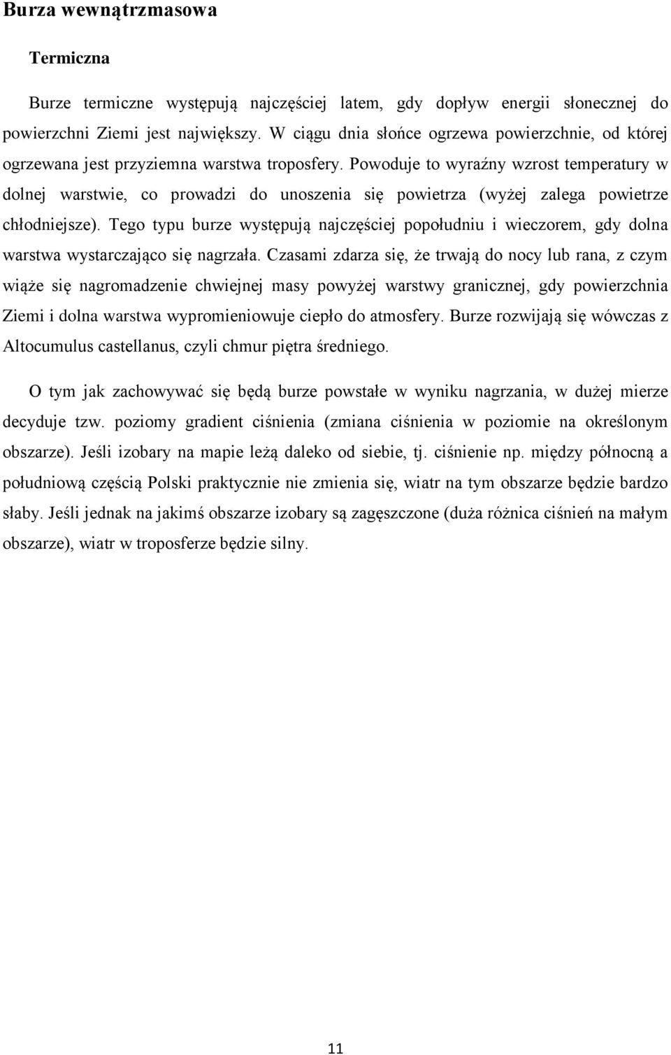 Powoduje to wyraźny wzrost temperatury w dolnej warstwie, co prowadzi do unoszenia się powietrza (wyżej zalega powietrze chłodniejsze).