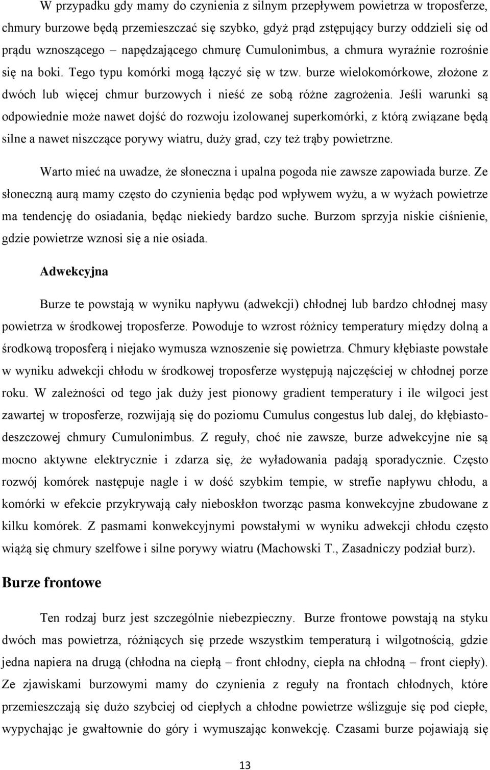 burze wielokomórkowe, złożone z dwóch lub więcej chmur burzowych i nieść ze sobą różne zagrożenia.