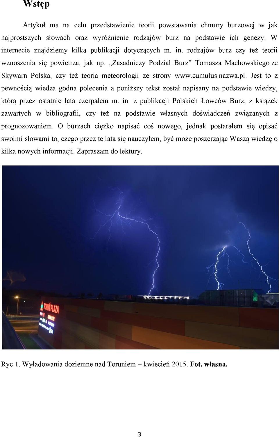 Zasadniczy Podział Burz Tomasza Machowskiego ze Skywarn Polska, czy też teoria meteorologii ze strony www.cumulus.nazwa.pl.