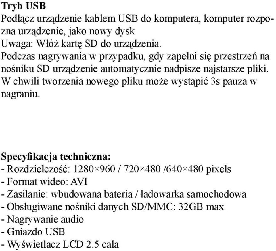 W chwili tworzenia nowego pliku może wystąpić 3s pauza w nagraniu.