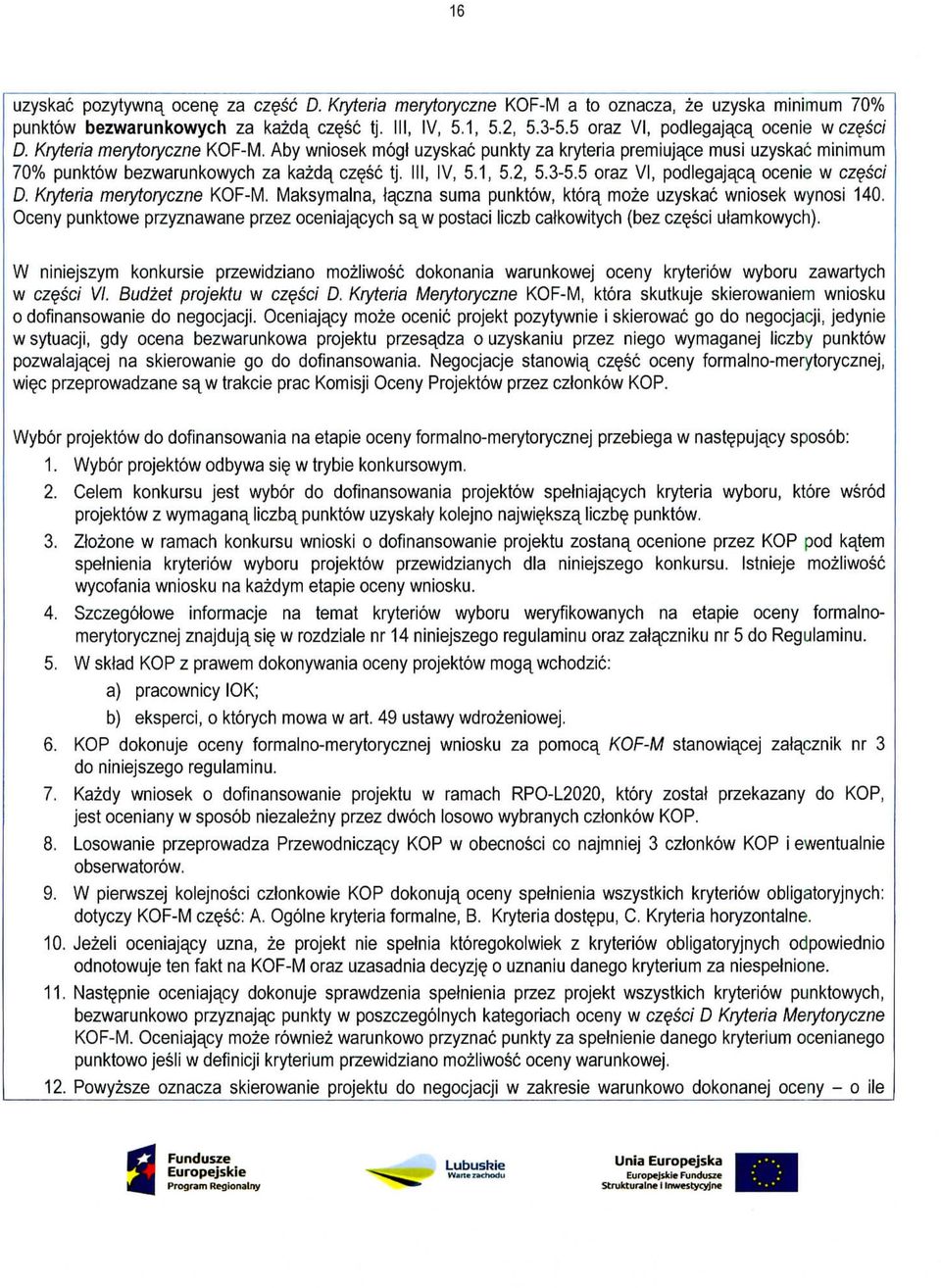 Ill, IV, 5.1, 5.2, 5.3-5.5 oraz VI, podlegajaca^ ocenie w czesc/ D. Kryteria merytoryczne KOF-M. Maksymalna, laczna suma punktow, ktora^ moze uzyskac wniosek wynosi 140.