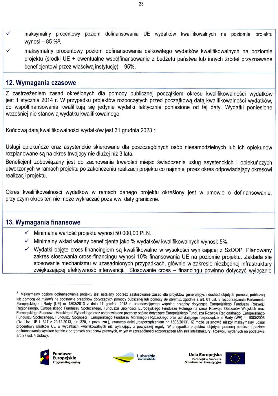 Wymagania czasowe Z zastrzezeniem zasad okreslonych dla pomocy publicznej poczajkiem okresu kwalifikowalnosci wydatkow jest 1 stycznia 2014 r.