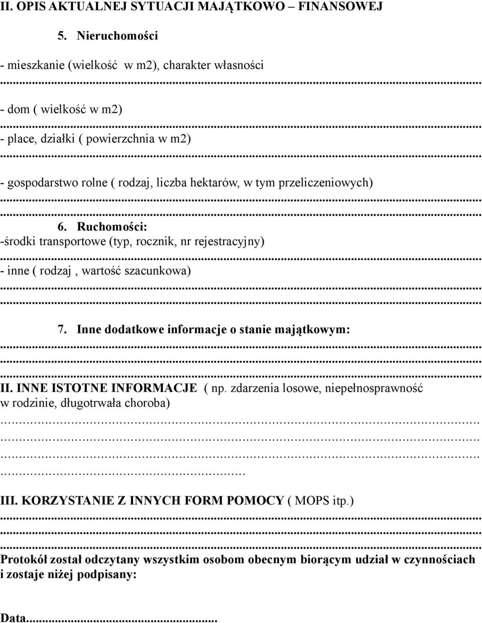 hektarów, w tym przeliczeniowych) 6. Ruchomości: -środki transportowe (typ, rocznik, nr rejestracyjny) - inne ( rodzaj, wartość szacunkowa) 7.