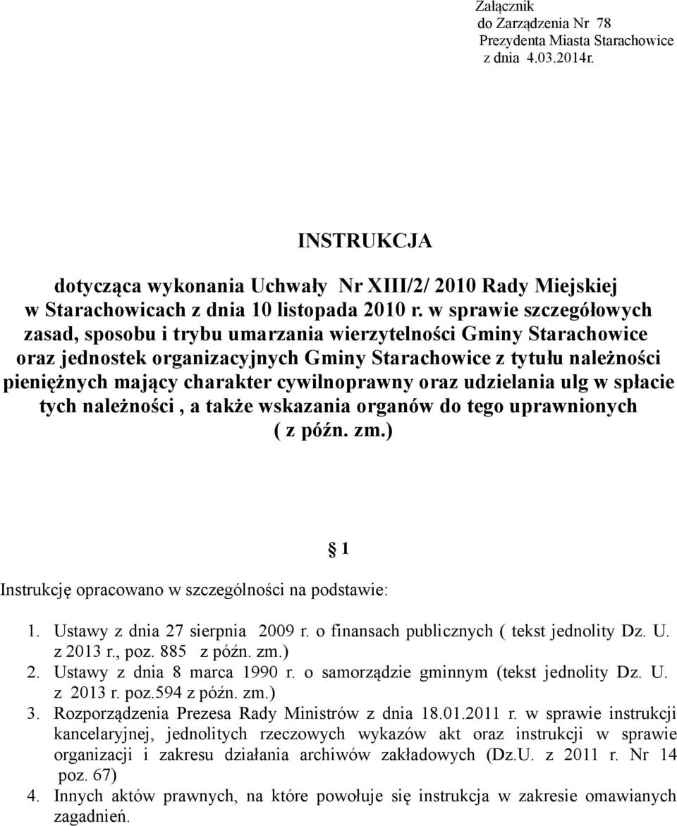 cywilnoprawny oraz udzielania ulg w spłacie tych należności, a także wskazania organów do tego uprawnionych ( z późn. zm.) 1 Instrukcję opracowano w szczególności na podstawie: 1.