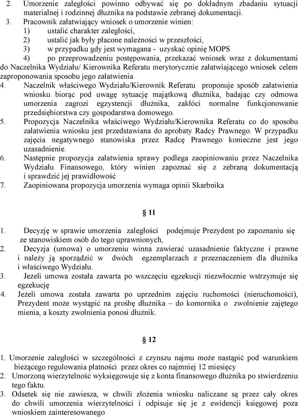 przeprowadzeniu postępowania, przekazać wniosek wraz z dokumentami do Naczelnika Wydziału/ Kierownika Referatu merytorycznie załatwiającego wniosek celem zaproponowania sposobu jego załatwienia 4.