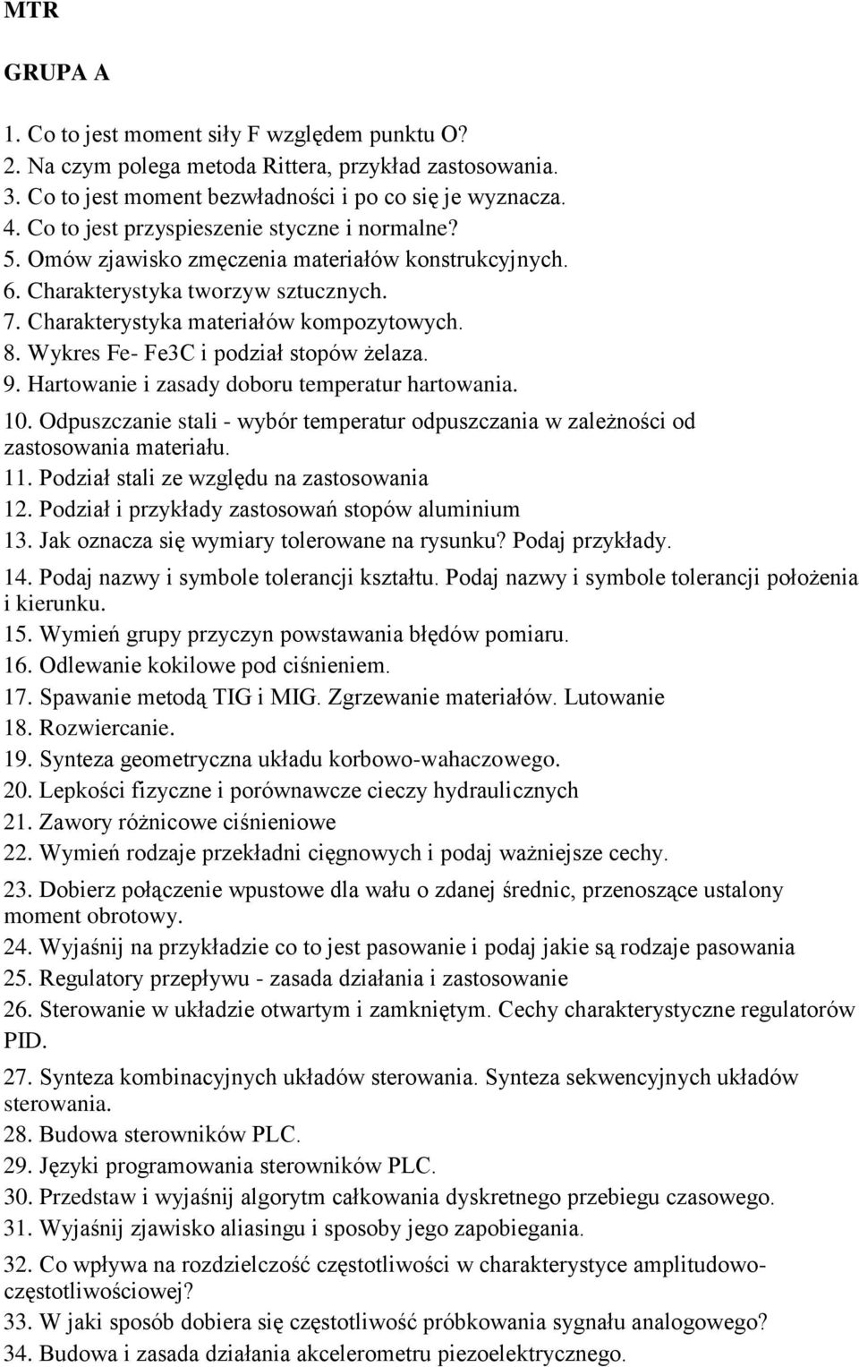 Wykres Fe- Fe3C i podział stopów żelaza. 9. Hartowanie i zasady doboru temperatur hartowania. 10. Odpuszczanie stali - wybór temperatur odpuszczania w zależności od zastosowania materiału. 11.