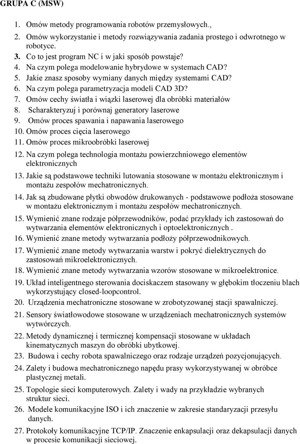 Na czym polega parametryzacja modeli CAD 3D? 7. Omów cechy światła i wiązki laserowej dla obróbki materiałów 8. Scharakteryzuj i porównaj generatory laserowe 9.