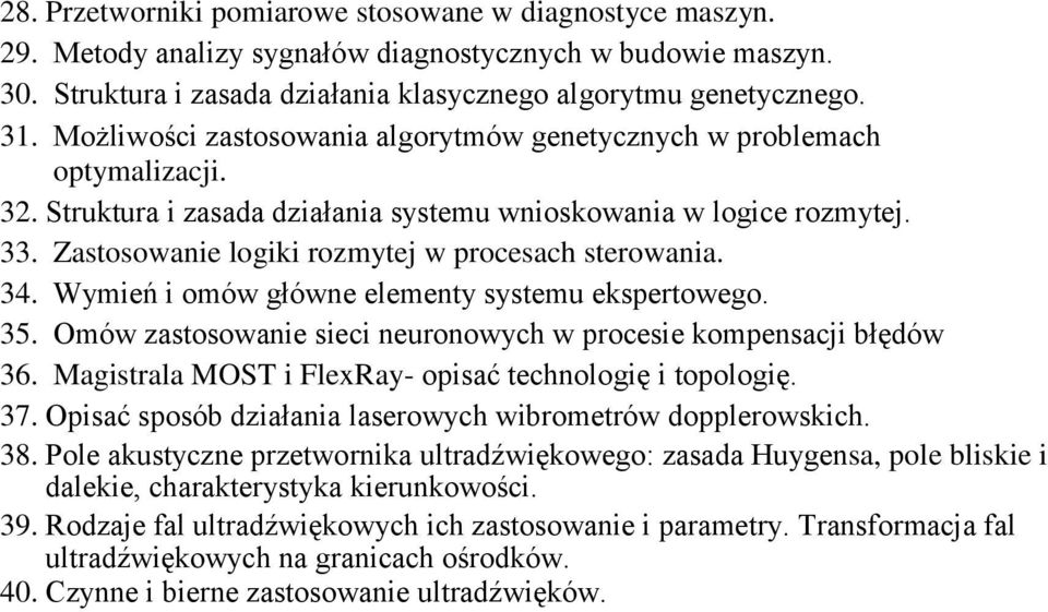 Zastosowanie logiki rozmytej w procesach sterowania. 34. Wymień i omów główne elementy systemu ekspertowego. 35. Omów zastosowanie sieci neuronowych w procesie kompensacji błędów 36.