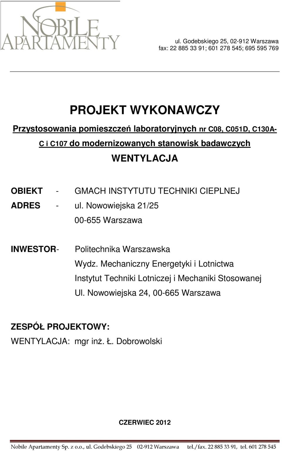 Nowowiejska 21/25 00-655 Warszawa INWESTOR- Politechnika Warszawska Wydz. Mechaniczny Energetyki i Lotnictwa Instytut Techniki Lotniczej i Mechaniki Stosowanej Ul.