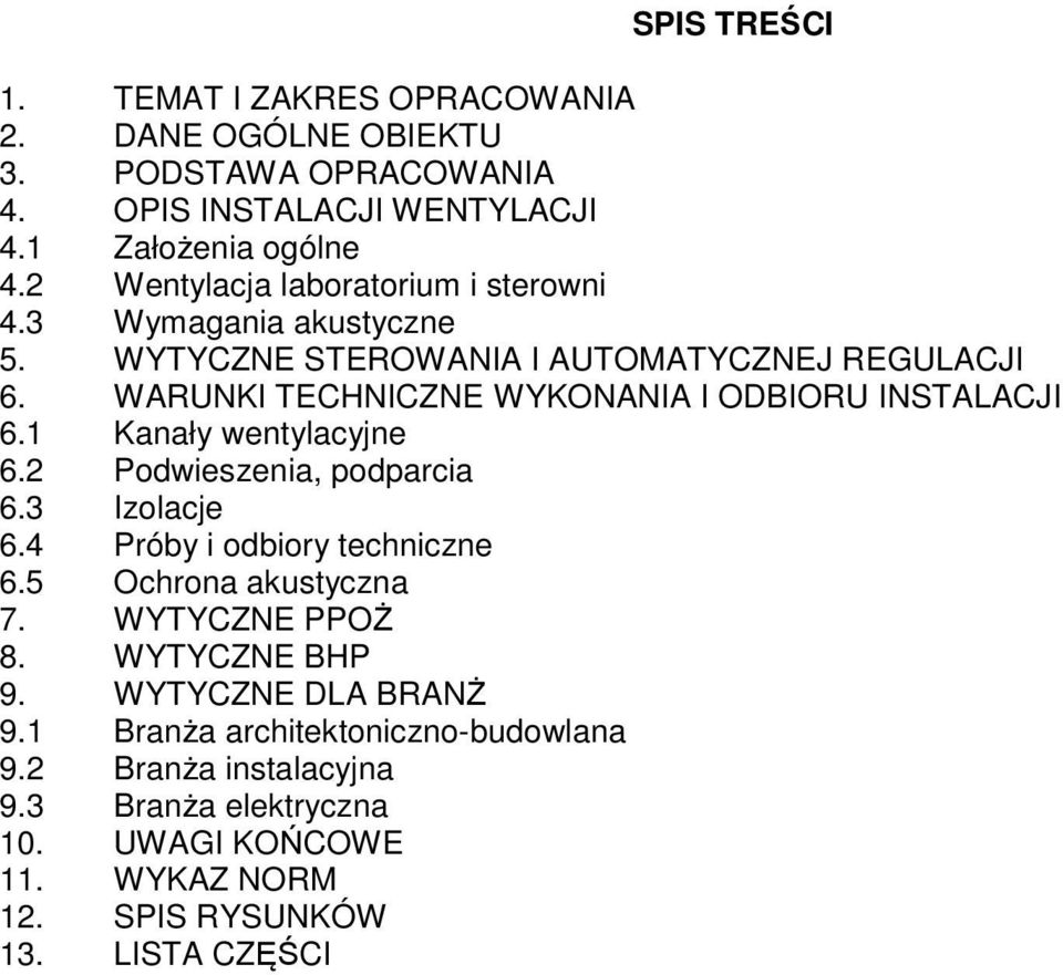 WARUNKI TECHNICZNE WYKONANIA I ODBIORU INSTALACJI 6.1 Kanały wentylacyjne 6.2 Podwieszenia, podparcia 6.3 Izolacje 6.4 Próby i odbiory techniczne 6.