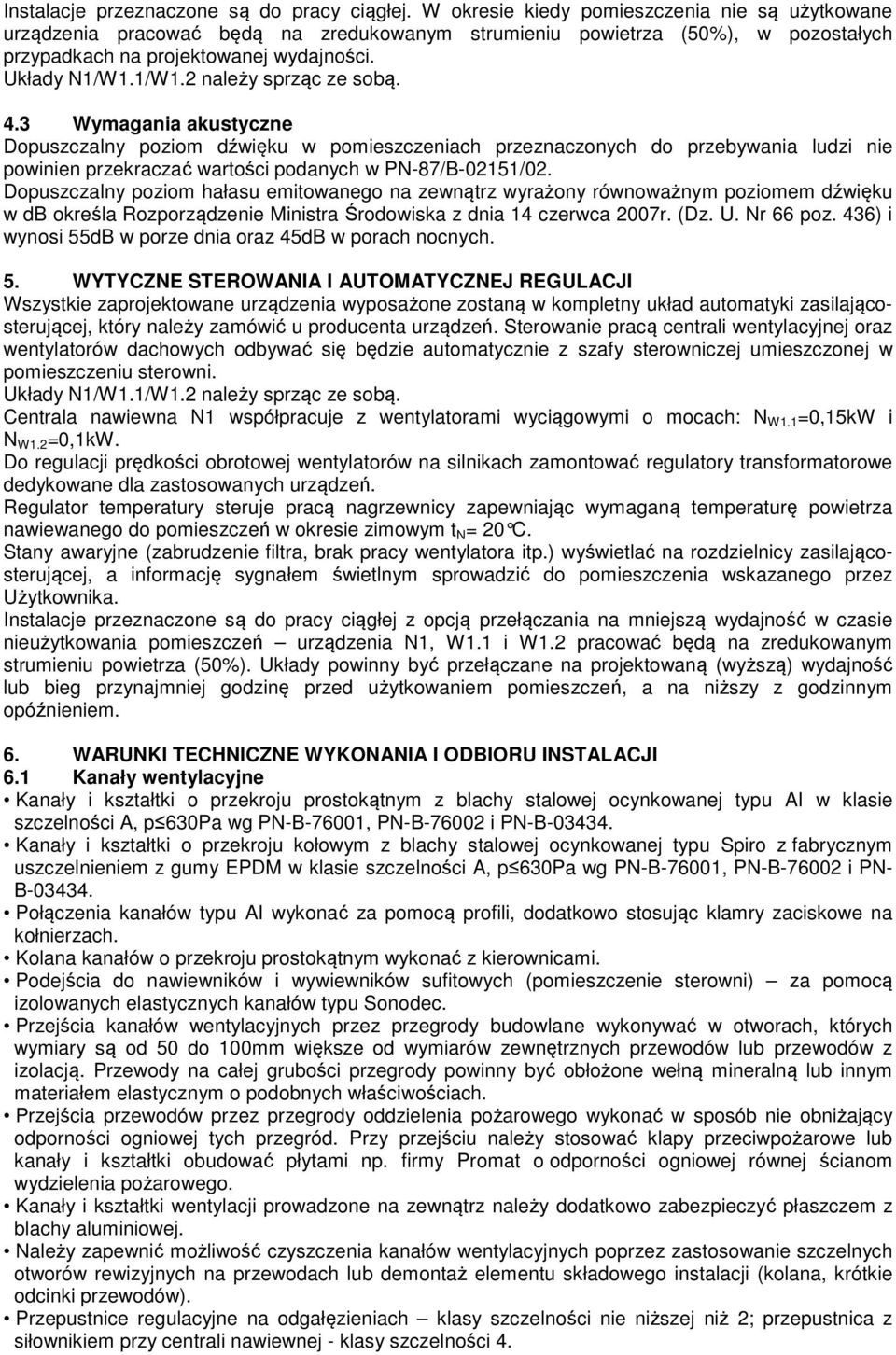 1/W1.2 należy sprząc ze sobą. 4.3 Wymagania akustyczne Dopuszczalny poziom dźwięku w pomieszczeniach przeznaczonych do przebywania ludzi nie powinien przekraczać wartości podanych w PN-87/B-02151/02.