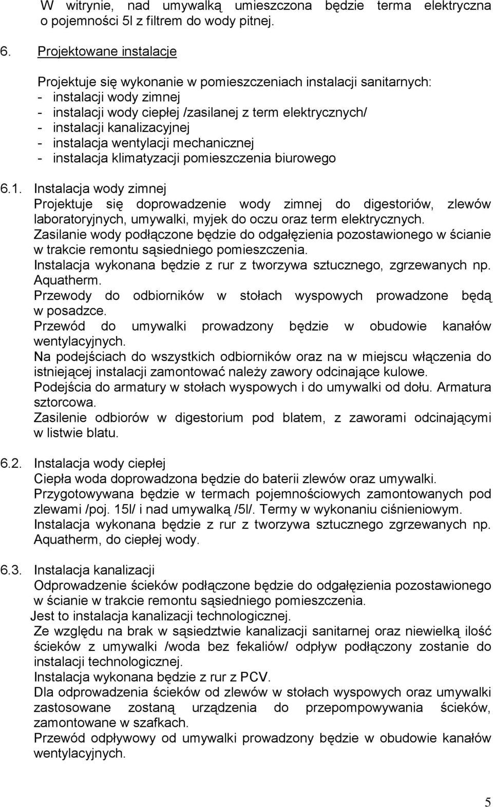 kanalizacyjnej - instalacja wentylacji mechanicznej - instalacja klimatyzacji pomieszczenia biurowego 6.1.