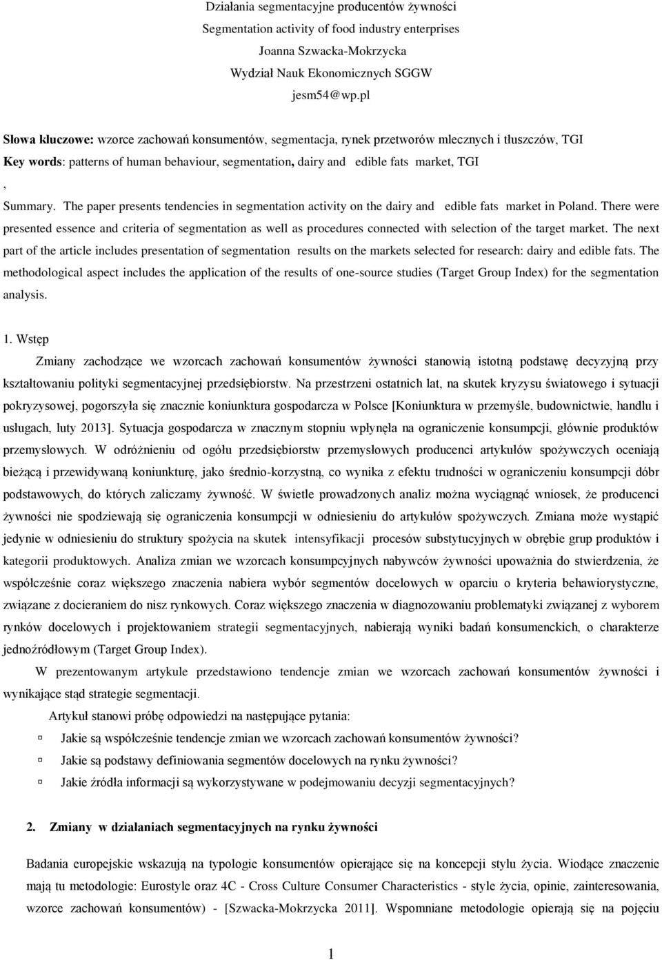 Summary. The paper presents tendencies in segmentation activity on the dairy and edible fats market in Poland.