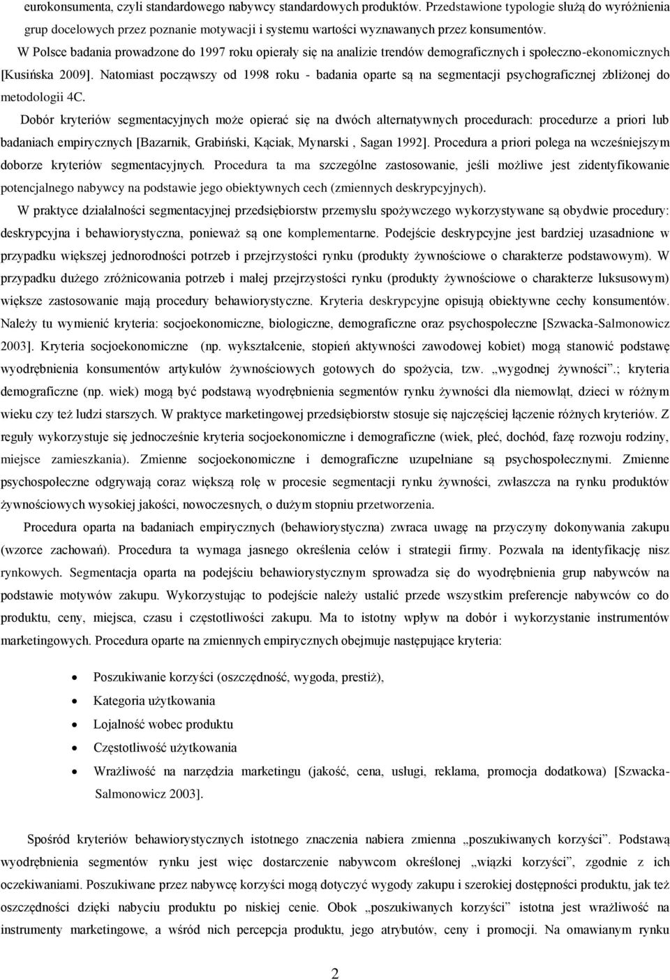 W Polsce badania prowadzone do 1997 roku opierały się na analizie trendów demograficznych i społeczno-ekonomicznych [Kusińska 2009].