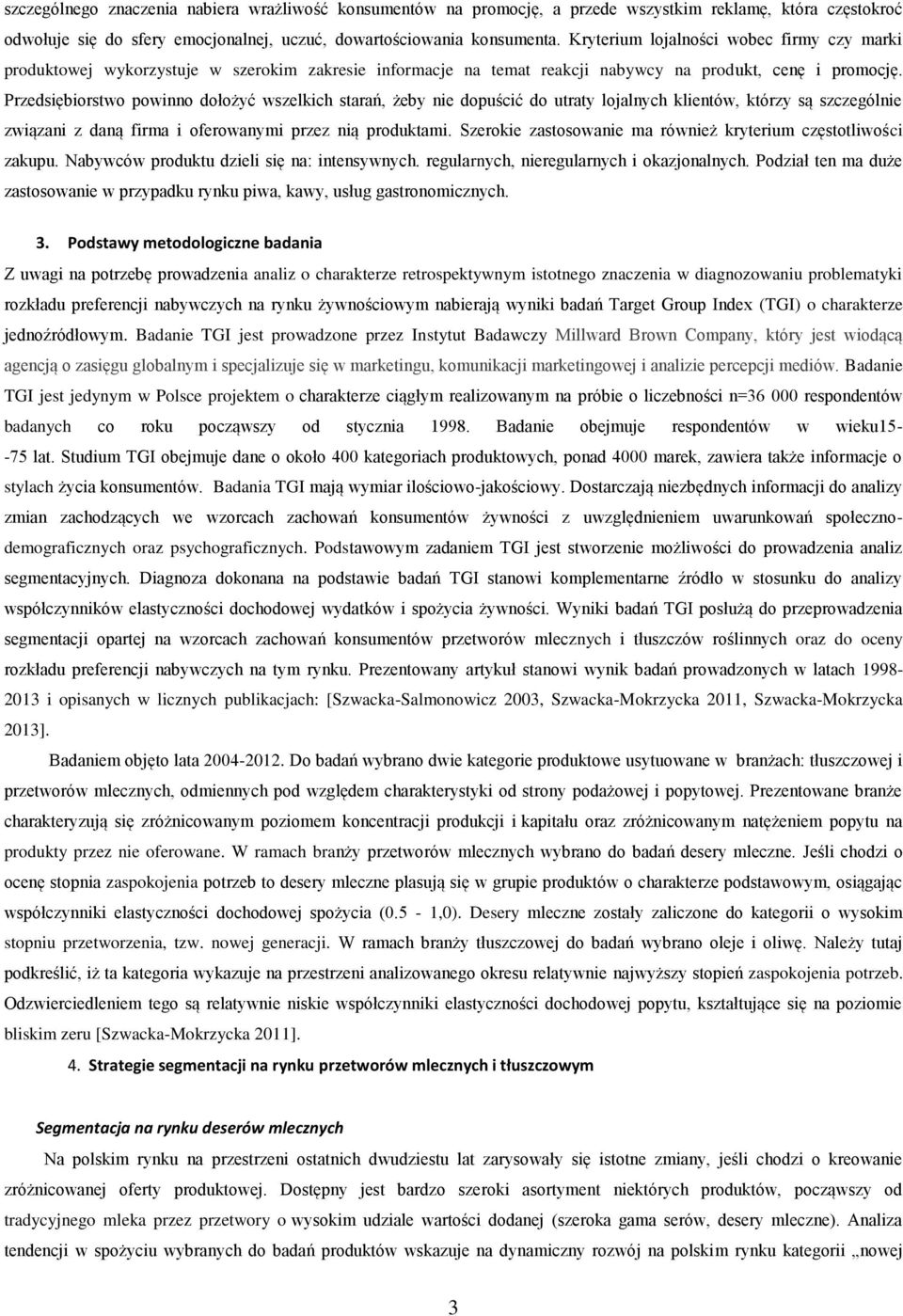 Przedsiębiorstwo powinno dołożyć wszelkich starań, żeby nie dopuścić do utraty lojalnych klientów, którzy są szczególnie związani z daną firma i oferowanymi przez nią produktami.