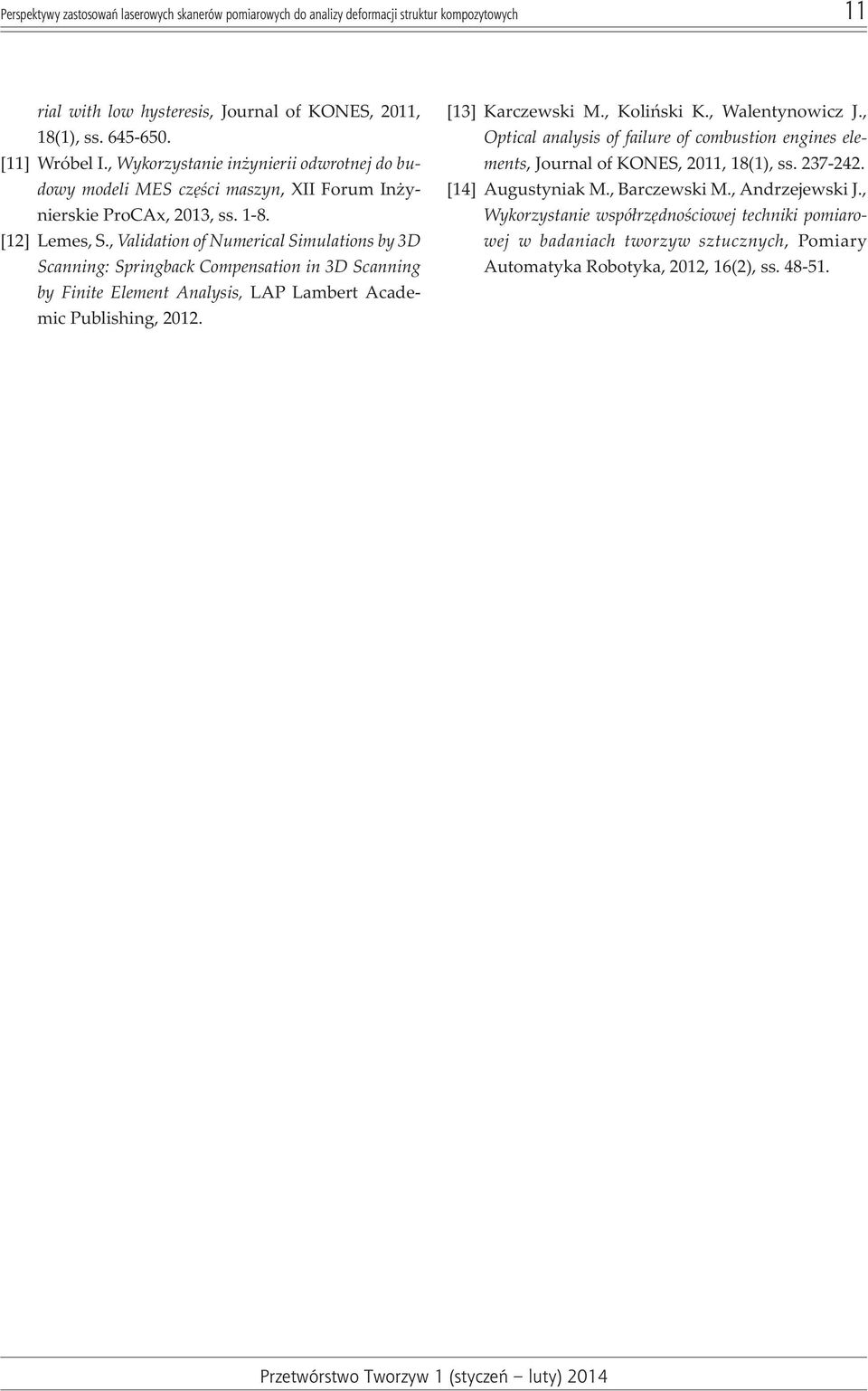 , Validation of Numerical Simulations by 3D Scanning: Springback Compensation in 3D Scanning by Finite Element Analysis, LAP Lambert Academic Publishing, 2012. [13] Karczewski M., Koliñski K.