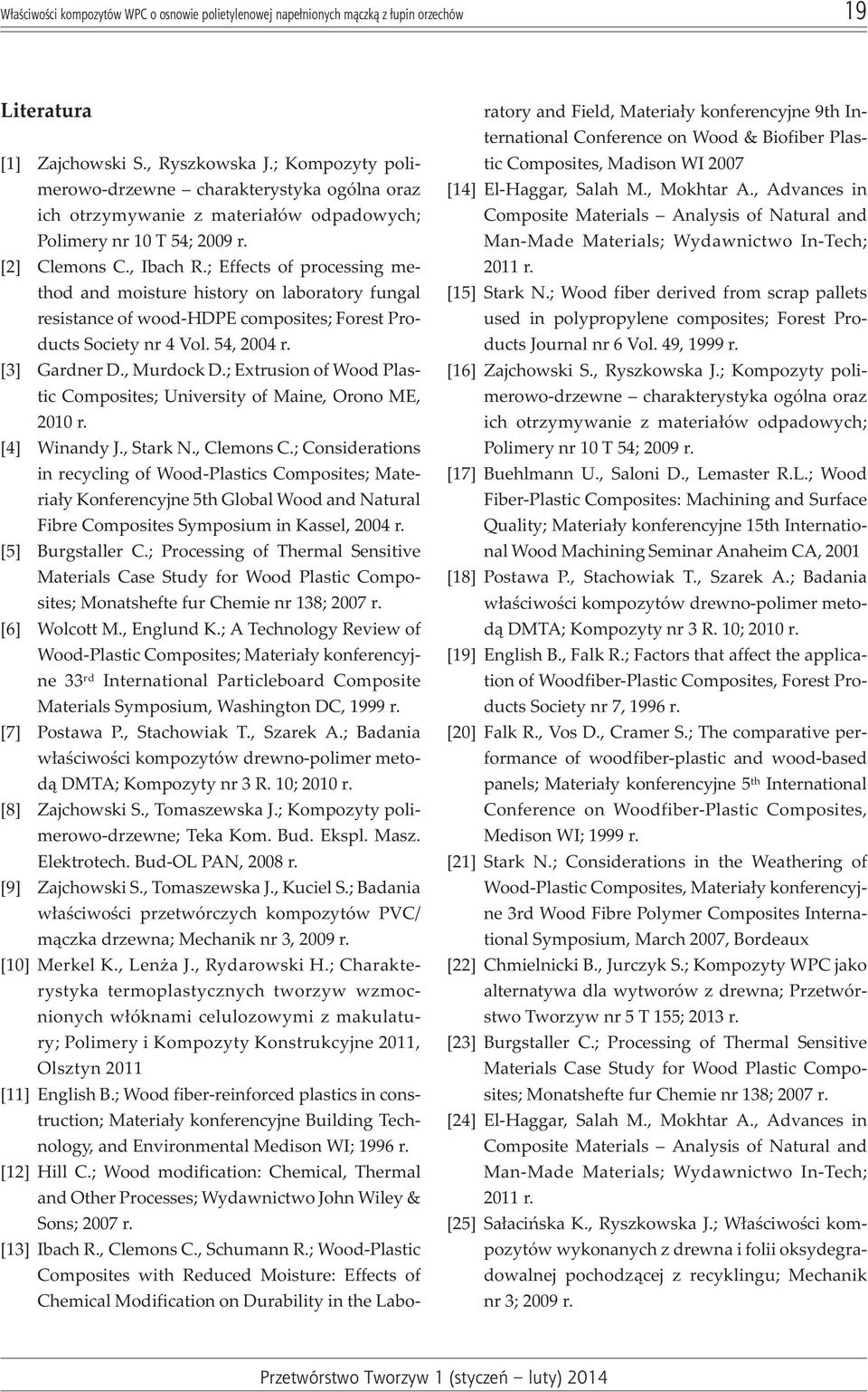 ; Effects of processing method and moisture history on laboratory fungal resistance of wood-hdpe composites; Forest Products Society nr 4 Vol. 54, 2004 r. [3] Gardner D., Murdock D.