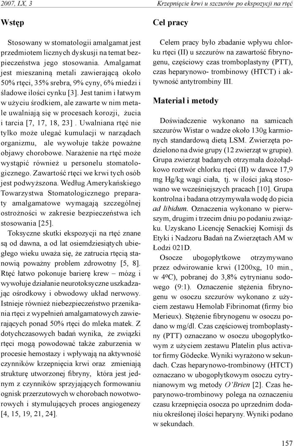 Jest tanim i łatwym w użyciu środkiem, ale zawarte w nim metale uwalniają się w procesach korozji, żucia i tarcia [7, 7, 8, ].