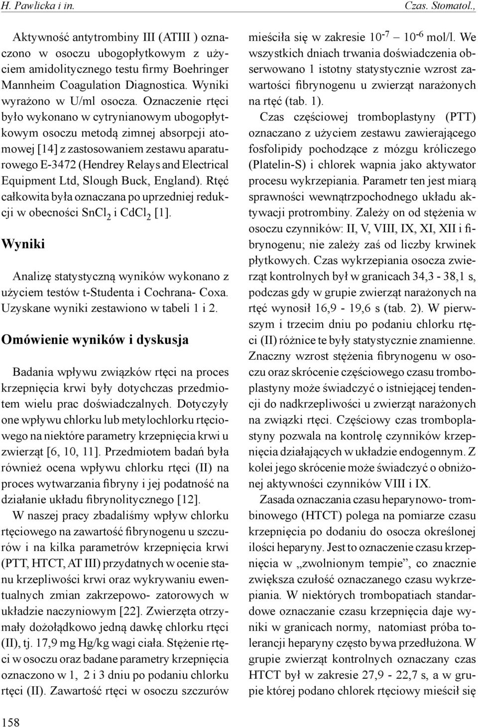 Oznaczenie rtęci było wykonano w cytrynianowym ubogopłytkowym osoczu metodą zimnej absorpcji atomowej [4] z zastosowaniem zestawu aparaturowego E-47 (Hendrey Relays and Electrical Equipment Ltd,