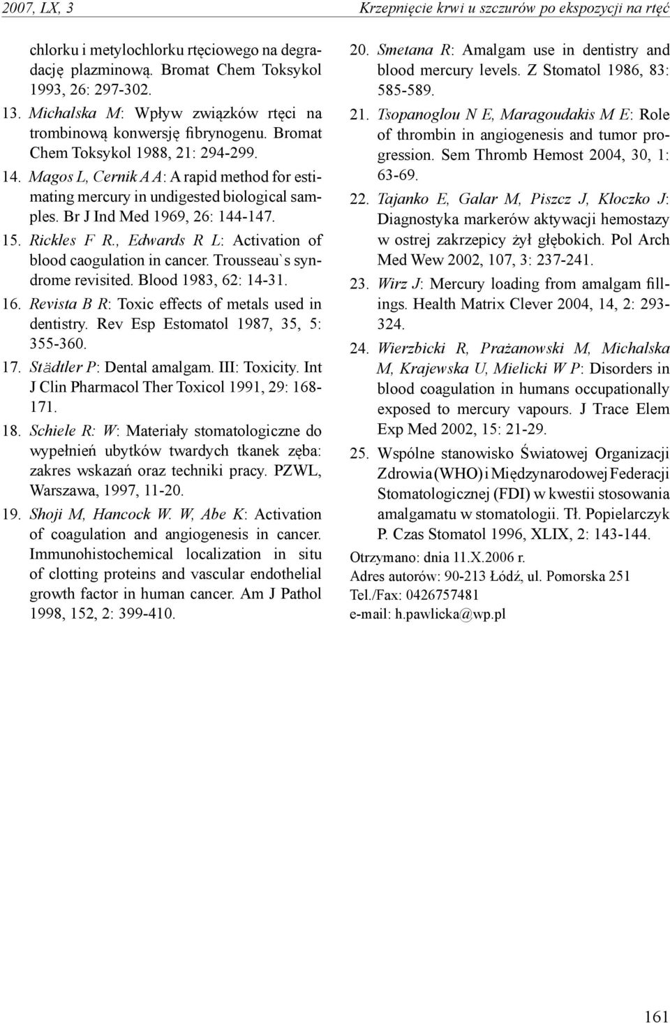 Magos L, Cernik A A: A rapid method for estimating mercury in undigested biological samples. Br J Ind Med 969, 6: 44-47. 5. Rickles F R., Edwards R L: Activation of blood caogulation in cancer.