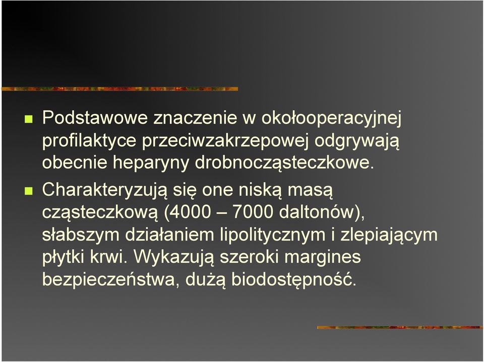 Charakteryzują się one niską masą cząsteczkową (4000 7000 daltonów), słabszym