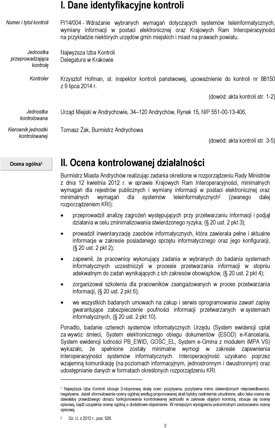 Najwyższa Izba Kontroli Delegatura w Krakowie Kontroler Krzysztof Hofman, st. inspektor kontroli państwowej, upoważnienie do kontroli nr 88150 z 9 lipca 2014 r. (dowód: akta kontroli str.