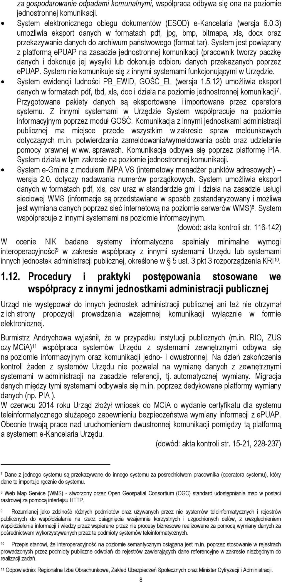 System jest powiązany z platformą epuap na zasadzie jednostronnej komunikacji (pracownik tworzy paczkę danych i dokonuje jej wysyłki lub dokonuje odbioru danych przekazanych poprzez epuap.