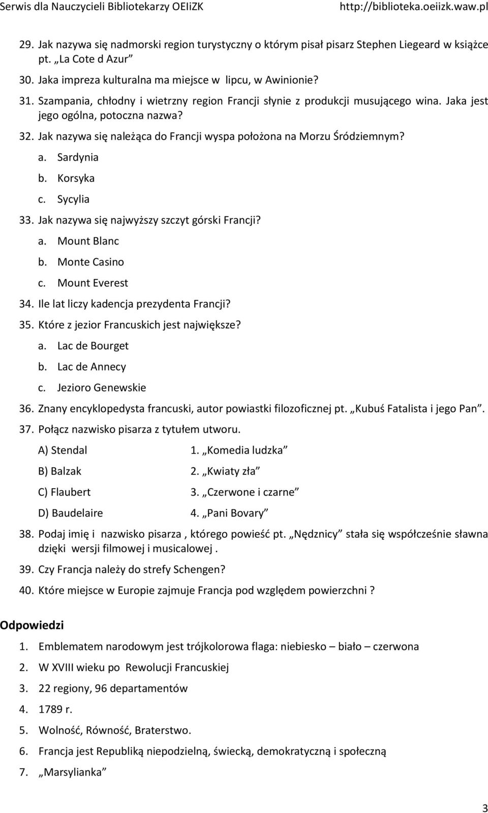 Sardynia b. Korsyka c. Sycylia 33. Jak nazywa się najwyższy szczyt górski Francji? a. Mount Blanc b. Monte Casino c. Mount Everest 34. Ile lat liczy kadencja prezydenta Francji? 35.