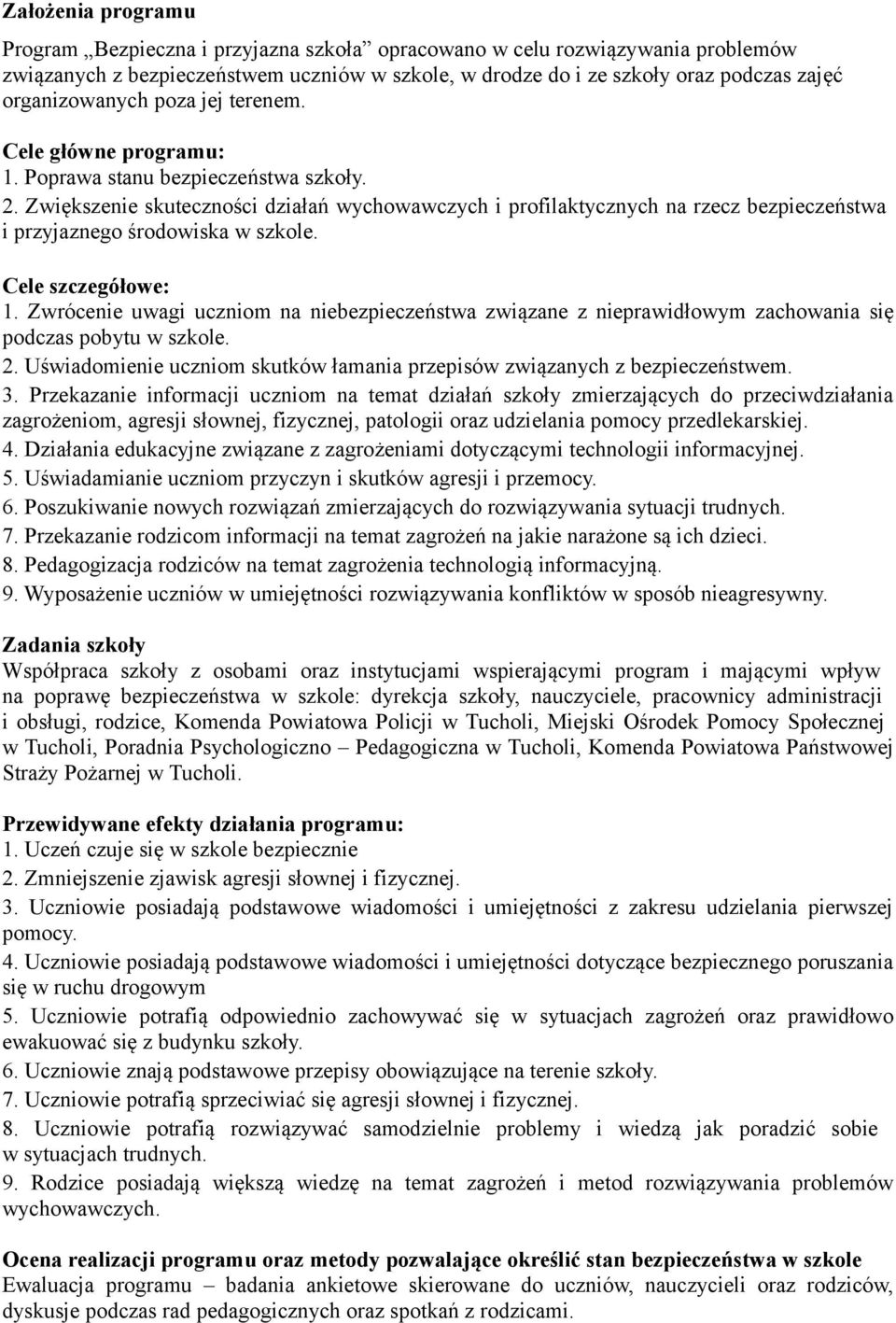 Zwiększenie skuteczności działań i profilaktycznych na rzecz bezpieczeństwa i przyjaznego środowiska w szkole. Cele szczegółowe: 1.