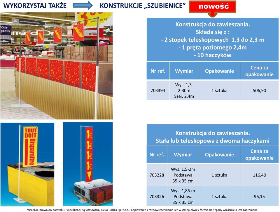 Wymiar Opakowanie Cena za opakowanie 703394 Wys. 1,3-2.30m Szer. 2,4m 1 sztuka 506,90 Konstrukcja do zawieszania.