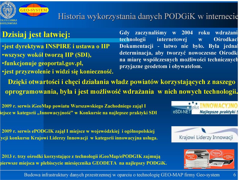 Była jednak determinacja, aby tworzyć nowoczesne Ośrodki na miarę współczesnych możliwości technicznych przyjazne geodetom i obywatelom.