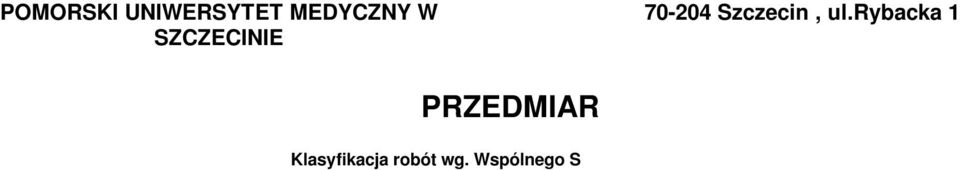 ul.powstańców Wlkp.72, Szczecin INWESTOR : Poorski Uniwersytet Medyczny w Szczecinie ADRES INWESTORA : 70-204 Szczecin ul.