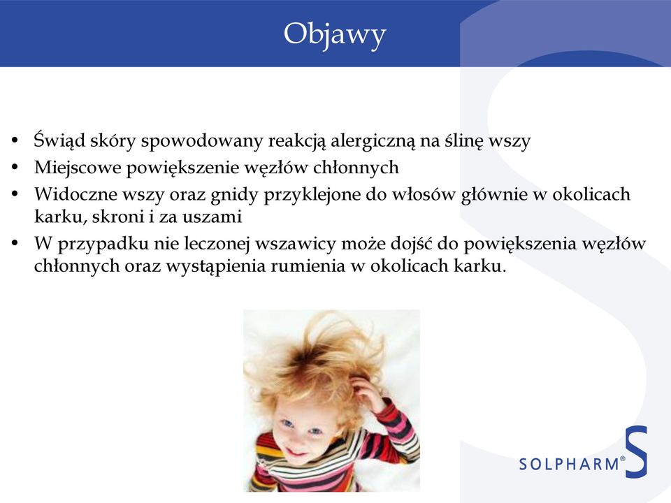 głównie w okolicach karku, skroni i za uszami W przypadku nie leczonej wszawicy