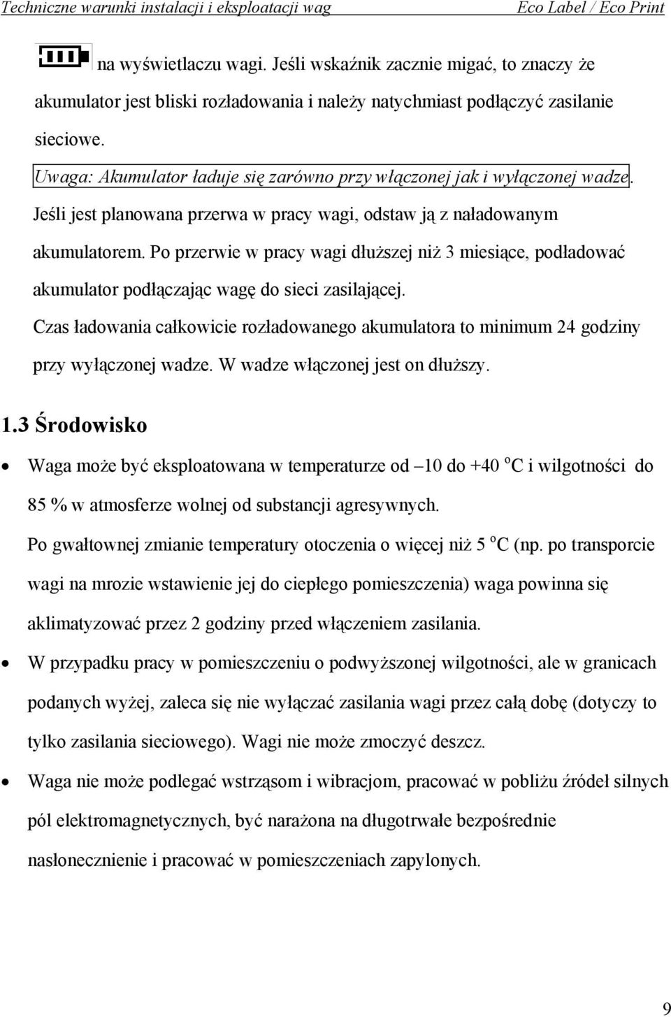 Uwaga: Akumulator ładuje się zarówno przy włączonej jak i wyłączonej wadze. Jeśli jest planowana przerwa w pracy wagi, odstaw ją z naładowanym akumulatorem.