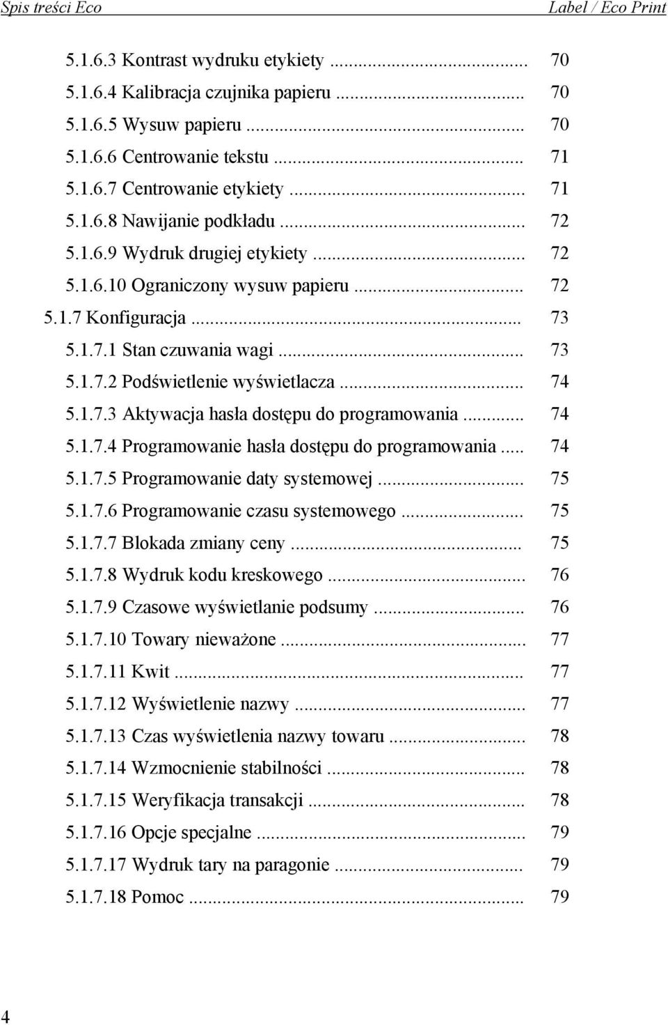 .. 74 5.1.7.3 Aktywacja hasła dostępu do programowania... 74 5.1.7.4 Programowanie hasła dostępu do programowania... 74 5.1.7.5 Programowanie daty systemowej... 75 5.1.7.6 Programowanie czasu systemowego.