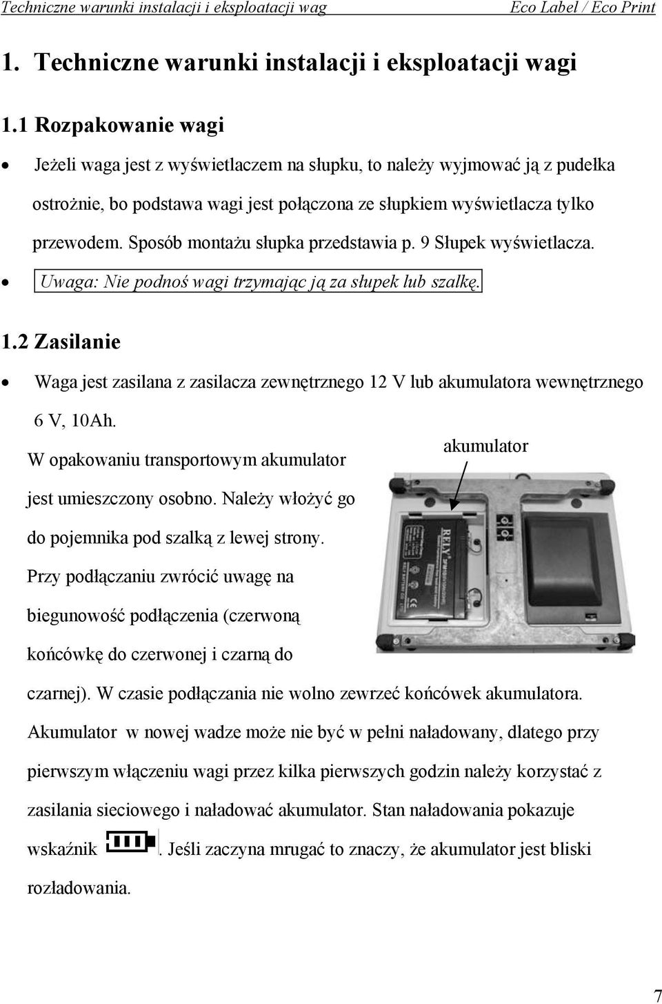 Sposób montażu słupka przedstawia p. 9 Słupek wyświetlacza. Uwaga: Nie podnoś wagi trzymając ją za słupek lub szalkę. 1.