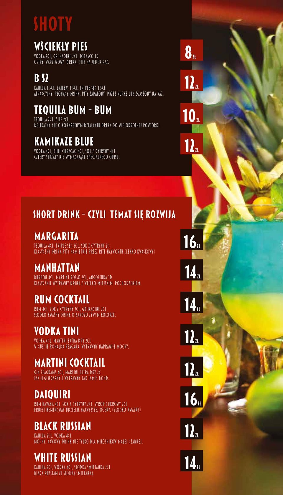 Tequila Bum Bum Tequila 2cl, 7 Up 2cl Delikatny ale o konkretnym działaniu drink do wielokrotnej powtórki.