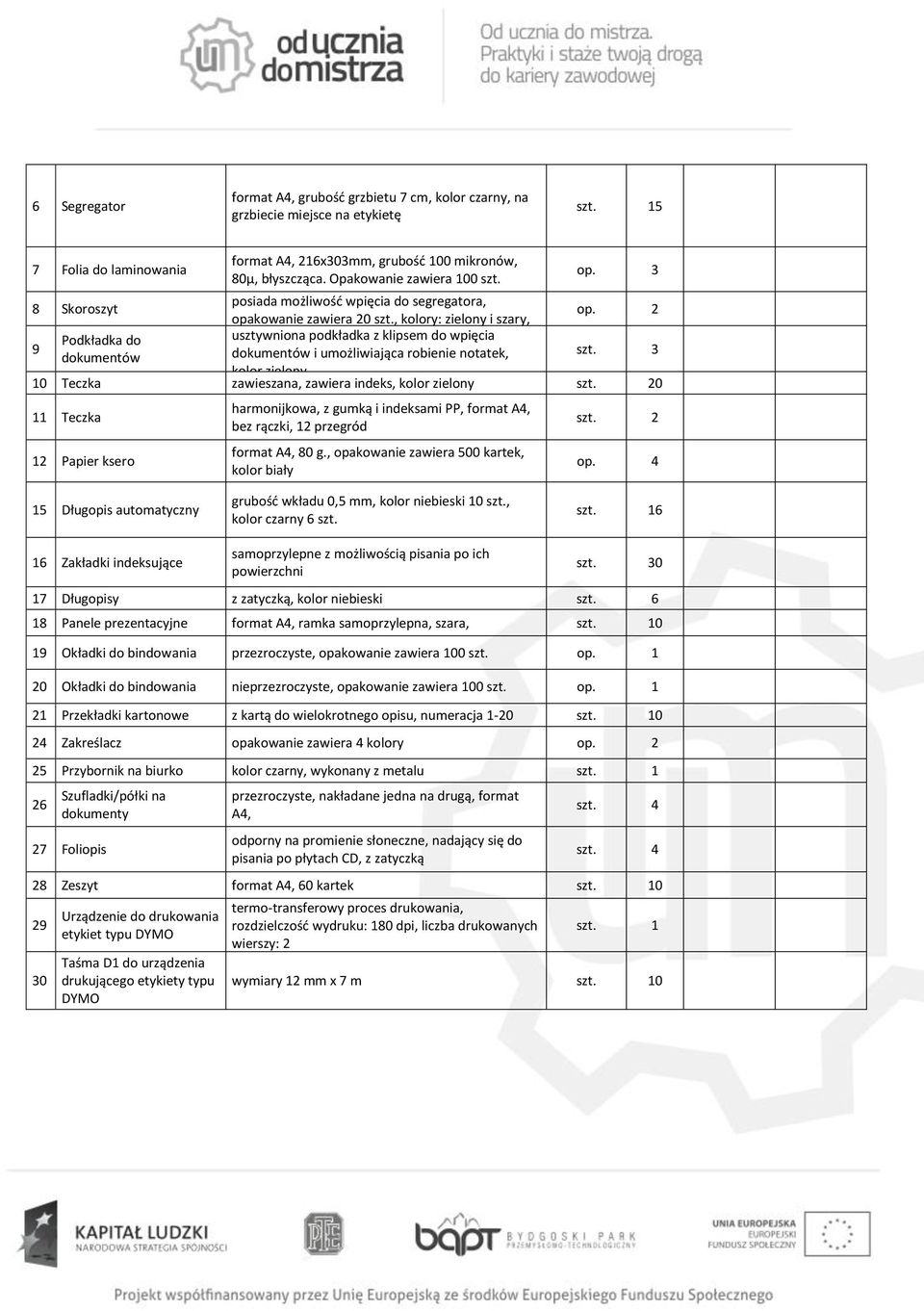 robienie notatek, 3 kolor zielony 10 Teczka zawieszana, zawiera indeks, kolor zielony 0 11 Teczka 12 Papier ksero harmonijkowa, z gumką i indeksami PP, format A4, bez rączki, 12 przegród format A4,