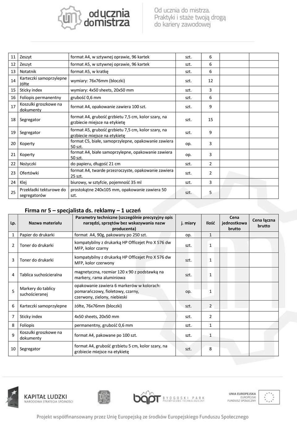 grzbietu 7,5 cm, kolor szary, na 5 19 Segregator format A5, grubość grzbietu 7,5 cm, kolor szary, na 9 20 Koperty format C5, białe, samoprzylepne, opakowanie zawiera 50 op.